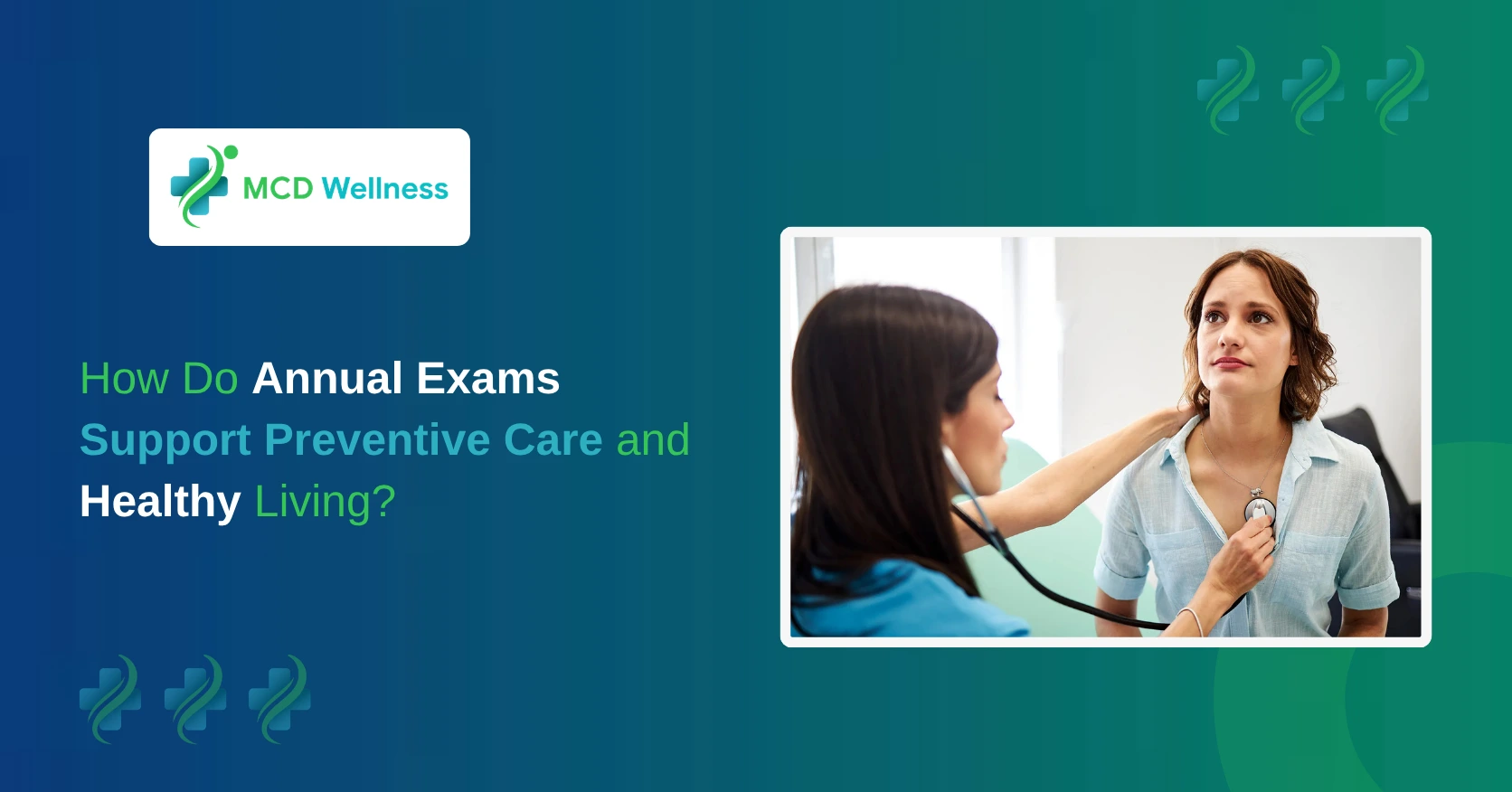 How Do Annual Exams Support Preventive Care and Healthy Living?