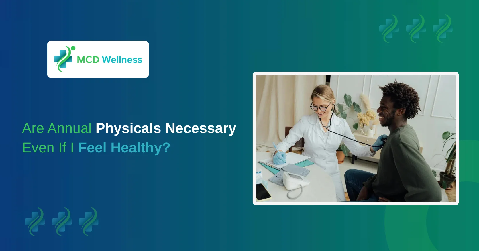 Are Annual Physicals Necessary Even If I Feel Healthy?