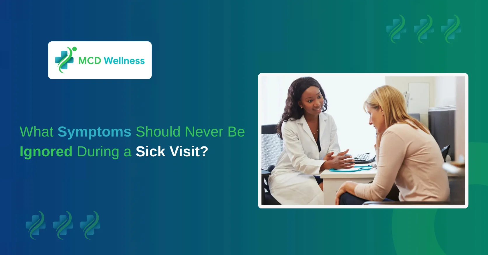What Symptoms Should Never Be Ignored During a Sick Visit?
